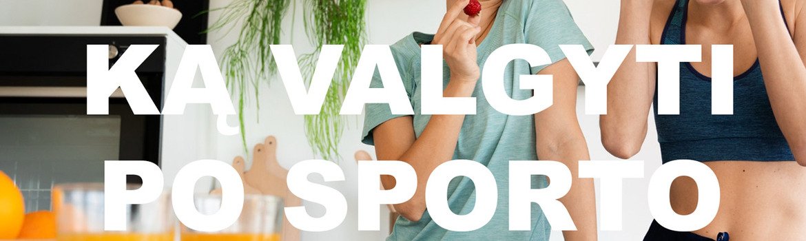 Ką valgyti po sporto?